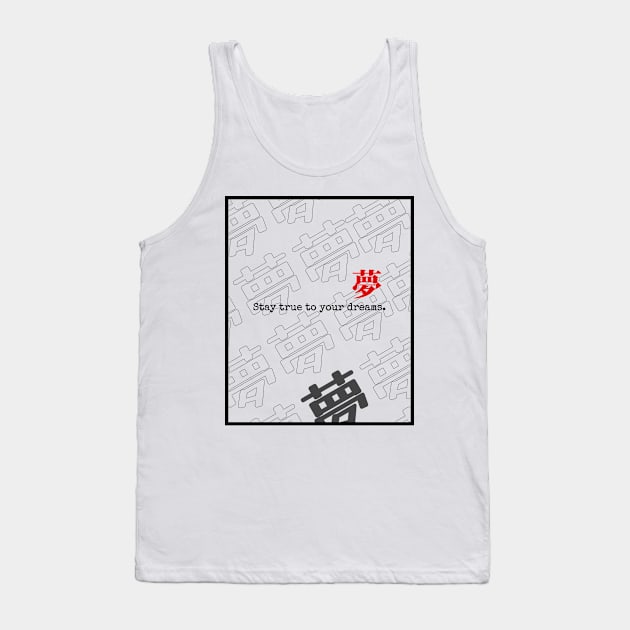 stay true to your dreams. (LIGHT BG) | Graphic Japanese Kanji English Urban Aesthetic Streetwear Unisex Design | Shirt, Hoodie, Coffee Mug, Mug, Apparel, Sticker, Gift, Pins, Totes, Magnets, Pillows Tank Top by design by rj.